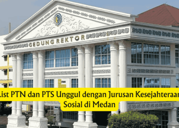 List PTN dan PTS Unggul dengan Jurusan Kesejahteraan Sosial di Medan