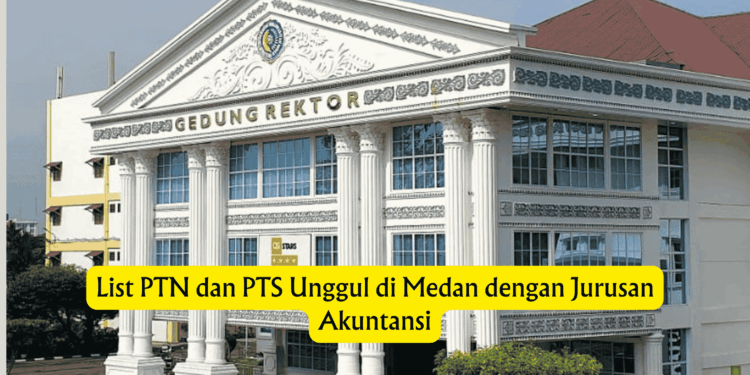 List PTN dan PTS Unggul di Medan dengan Jurusan Akuntansi