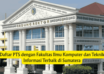 Daftar PTS dengan Fakultas Ilmu Komputer dan Teknik Informasi Terbaik di Sumatera