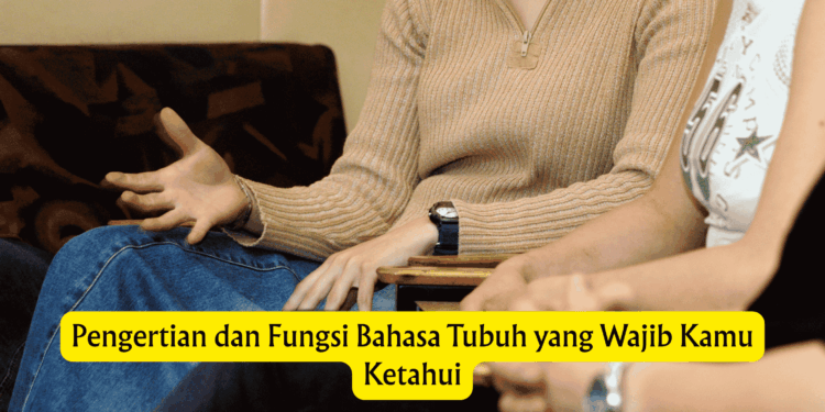 Pengertian dan Fungsi Bahasa Tubuh yang Wajib Kamu Ketahui