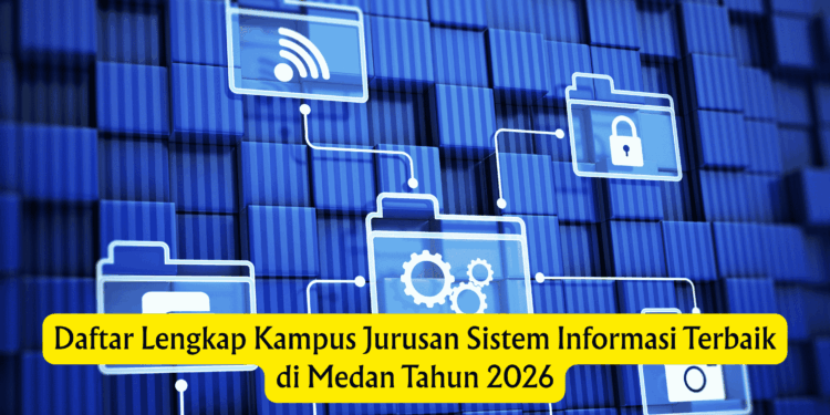 Daftar Lengkap Kampus Jurusan Sistem Informasi Terbaik di Medan Tahun 2026