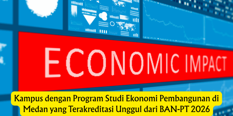 Kampus dengan Program Studi Ekonomi Pembangunan di Medan yang Terakreditasi Unggul dari BAN-PT 2026