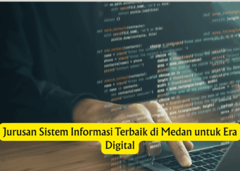 Jurusan Sistem Informasi Terbaik di Medan untuk Era Digital