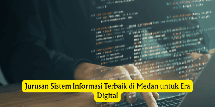 Jurusan Sistem Informasi Terbaik di Medan untuk Era Digital