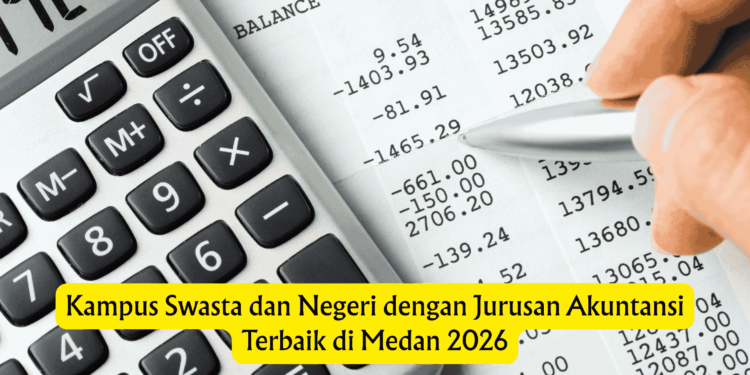 Kampus Swasta dan Negeri dengan Jurusan Akuntansi Terbaik di Medan 2026