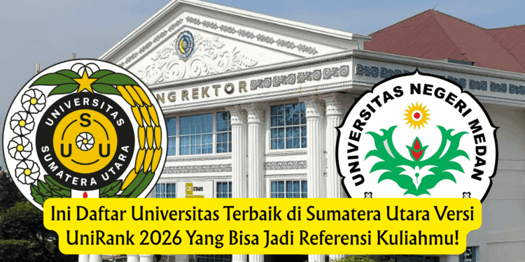 Ini Daftar Universitas Terbaik di Sumatera Utara Versi UniRank 2026 Yang Bisa Jadi Referensi Kuliahmu!