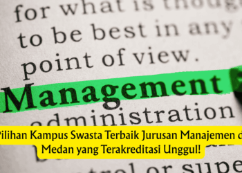 Pilihan Kampus Swasta Terbaik Jurusan Manajemen di Medan yang Terakreditasi Unggul!