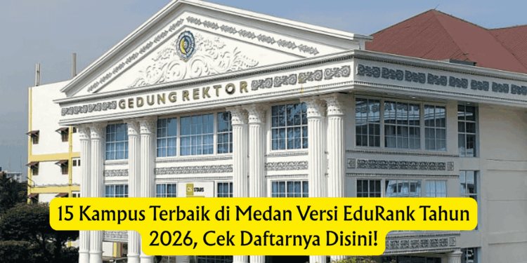 15 Kampus Terbaik di Medan Versi EduRank Tahun 2026, Cek Daftarnya Disini!
