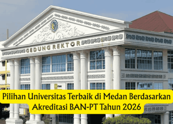 Pilihan Universitas Terbaik di Medan Berdasarkan Akreditasi BAN-PT Tahun 2026
