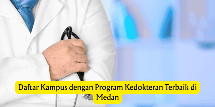 Daftar Kampus dengan Program Kedokteran Terbaik di Medan