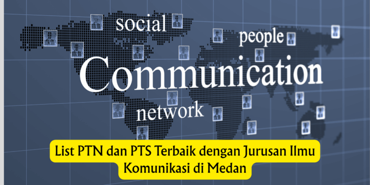 List PTN dan PTS Terbaik dengan Jurusan Ilmu Komunikasi di Medan