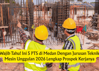 Wajib Tahu! Ini 5 PTS di Medan Dengan Jurusan Teknik Mesin Unggulan 2026 Lengkap Prospek Kerjanya