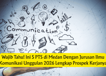 Wajib Tahu! Ini 5 PTS di Medan Dengan Jurusan Ilmu Komunikasi Unggulan 2026 Lengkap Prospek Kerjanya