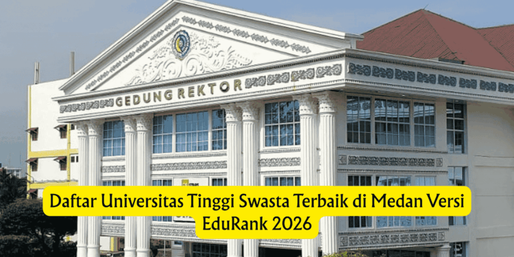 Daftar Universitas Tinggi Swasta Terbaik di Medan Versi EduRank 2026
