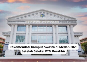 Rekomendasi Kampus Swasta di Medan 2026 Setelah Seleksi PTN Berakhir