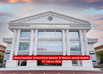 Rekomendasi Universitas Swasta di Medan untuk Kuliah S1 Tahun 2026