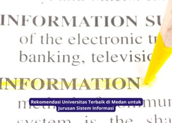 Rekomendasi Universitas Terbaik di Medan untuk Jurusan Sistem Informasi