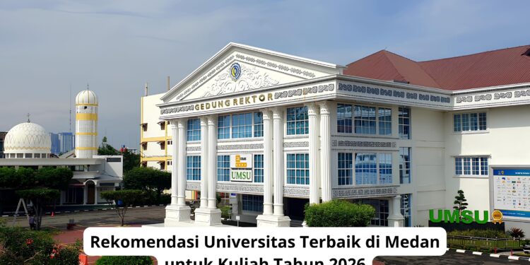 Rekomendasi Universitas Terbaik di Medan untuk Kuliah Tahun 2026