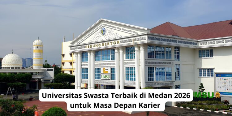 Universitas Swasta Terbaik di Medan 2026 untuk Masa Depan Karier