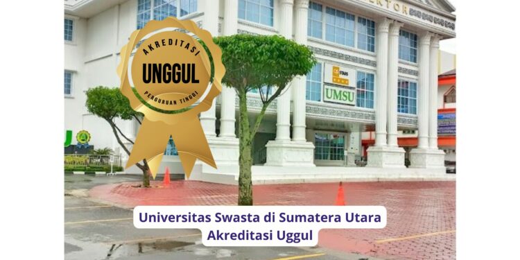 Universitas Swasta di Sumatera Utara Akreditasi Uggul