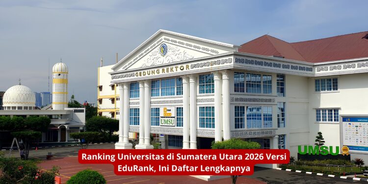 Ranking Universitas di Sumatera Utara 2026 Versi EduRank, Ini Daftar Lengkapnya