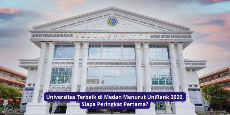 Universitas Terbaik di Medan Menurut UniRank 2026, Siapa Peringkat Pertama?