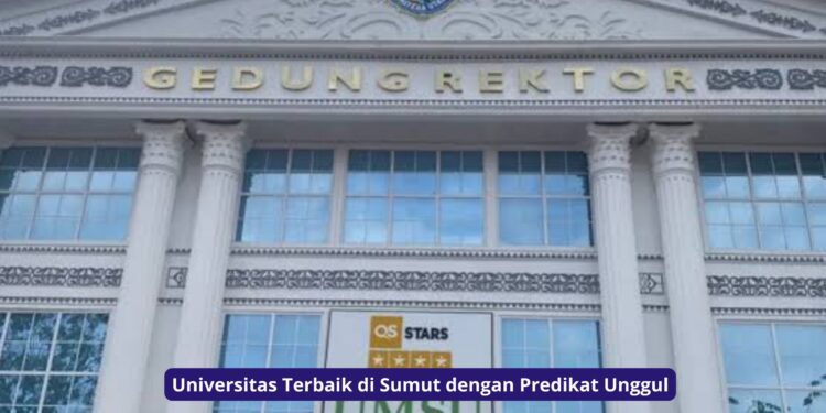 Universitas Terbaik di Sumut dengan Predikat Unggul