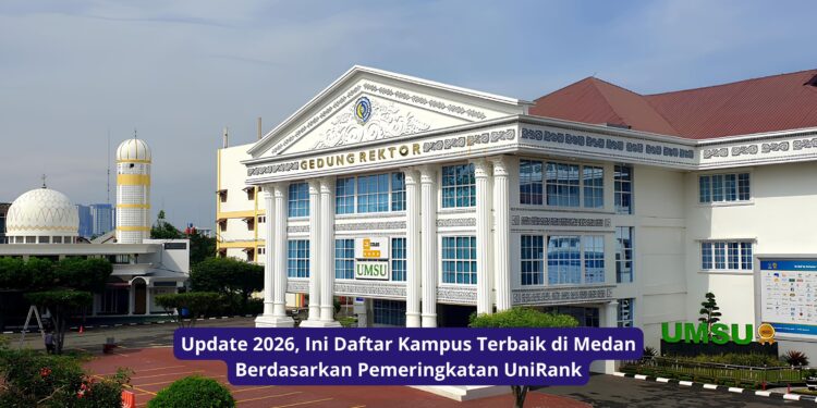 Update 2026, Ini Daftar Kampus Terbaik di Medan Berdasarkan Pemeringkatan UniRank