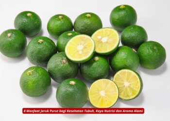 8 Manfaat Jeruk Purut bagi Kesehatan Tubuh, Kaya Nutrisi dan Aroma Alami