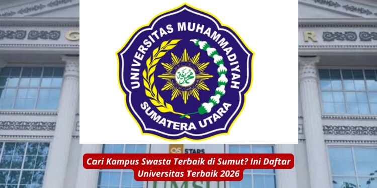 Cari Kampus Swasta Terbaik di Sumut Ini Daftar Universitas Terbaik 2026