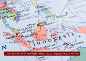Daftar 38 Provinsi di Indonesia Terbaru 2026 Lengkap dengan Ibu Kota