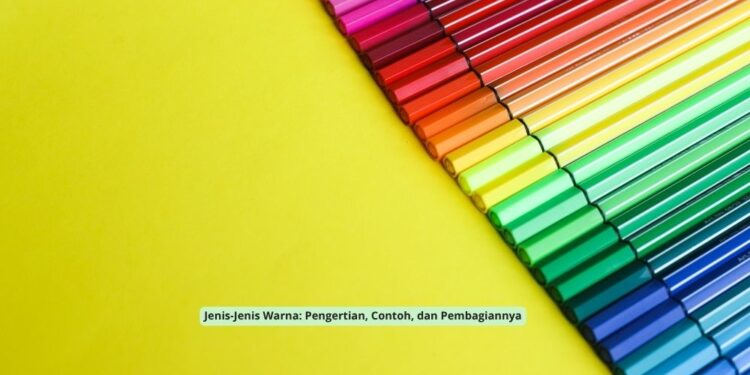 Jenis-Jenis Warna: Pengertian, Contoh, dan Pembagiannya