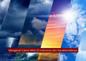 Mengenal 3 Jenis Iklim di Indonesia dan Karakteristiknya
