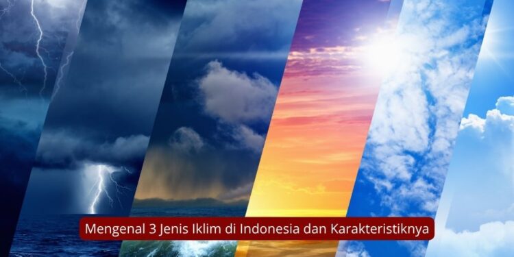 Mengenal 3 Jenis Iklim di Indonesia dan Karakteristiknya