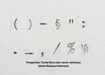 Pengertian Tanda Baca dan Jenis-Jenisnya dalam Bahasa Indonesia