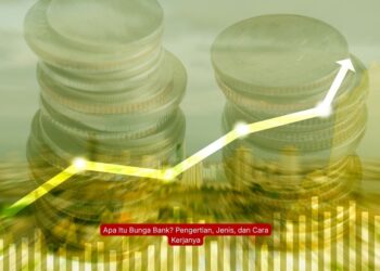Apa Itu Bunga Bank? Pengertian, Jenis, dan Cara Kerjanya