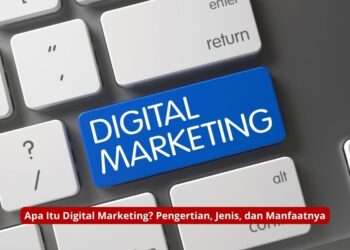 Apa Itu Digital Marketing? Pengertian, Jenis, dan Manfaatnya