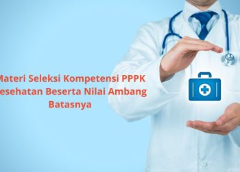 Materi Seleksi Kompetensi PPPK Kesehatan 2023 Beserta Nilai Ambang Batasnya