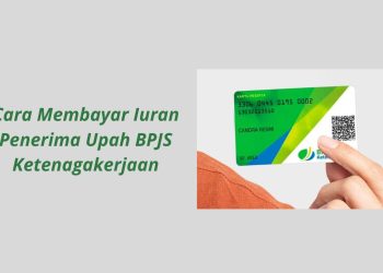 Cara Membayar Iuran Penerima Upah BPJS Ketenagakerjaan