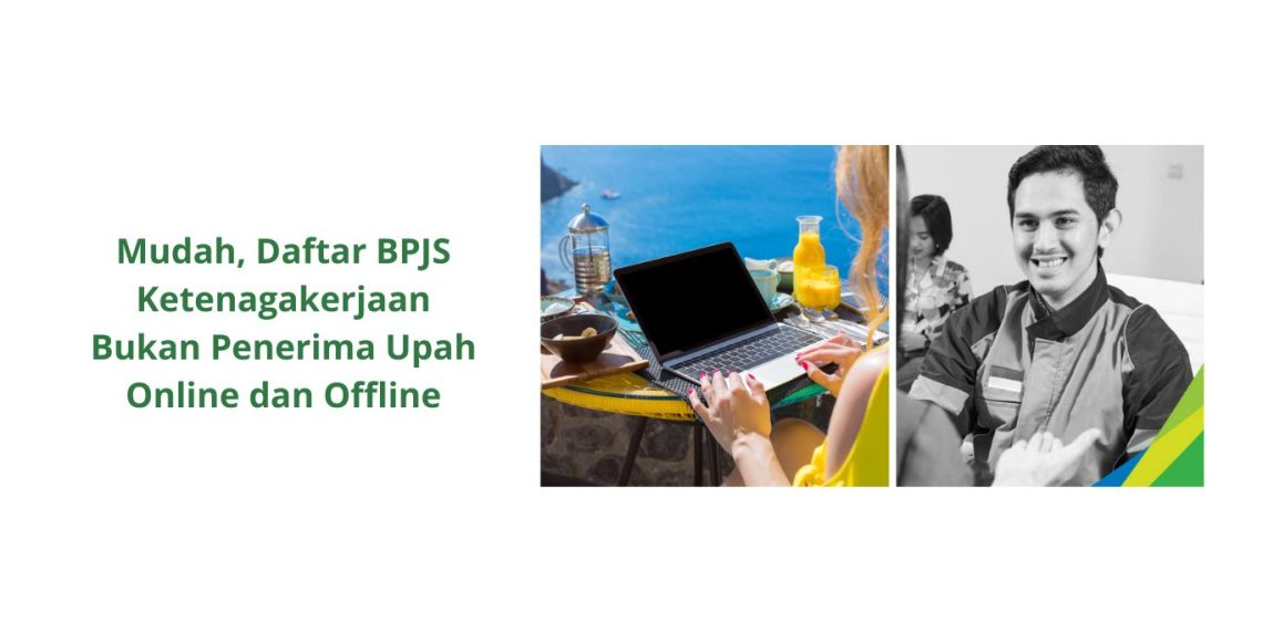 Mudah, Daftar BPJS Ketenagakerjaan Bukan Penerima Upah Online dan Offline - MuDah Daftar BPJS Ketenagakerjaan Bukan Penerima Upah Online Dan Offline 1140x570