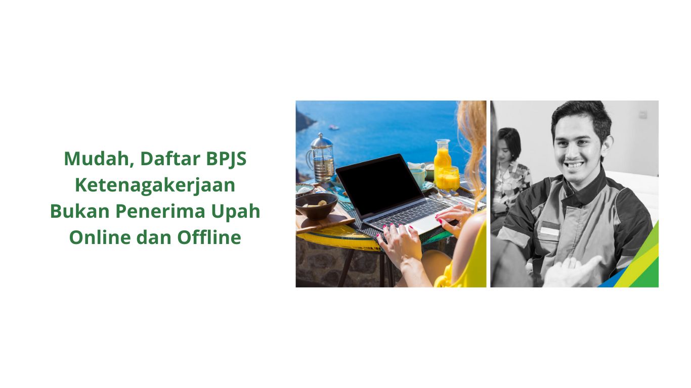 Mudah, Daftar BPJS Ketenagakerjaan Bukan Penerima Upah Online dan Offline - MuDah Daftar BPJS Ketenagakerjaan Bukan Penerima Upah Online Dan Offline