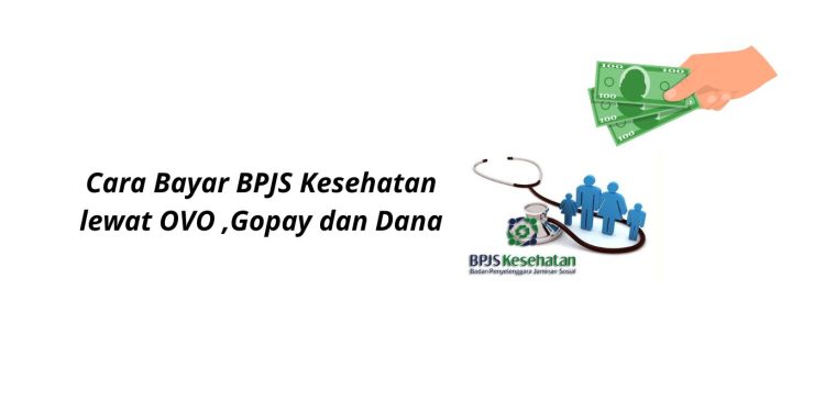 Cara Bayar BPJS Kesehatan lewat OVO ,Gopay dan Dana