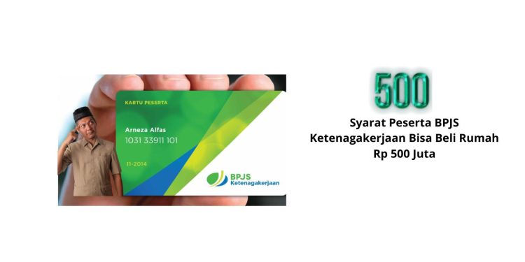 Syarat Peserta BPJS Ketenagakerjaan Bisa Beli Rumah Rp 500 Juta