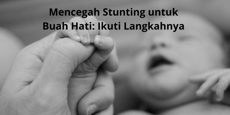Mencegah Stunting untuk Buah Hati: Ikuti Langkahnya