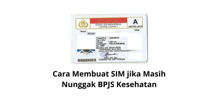 Cara Membuat SIM jika Masih Nunggak BPJS Kesehatan