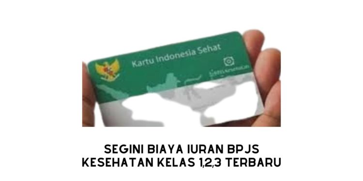 Segini Biaya Iuran BPJS Kesehatan Kelas 1,2,3 Terbaru