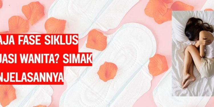 Apa Saja Fase Siklus Menstruasi Wanita Simak Penjelasannya