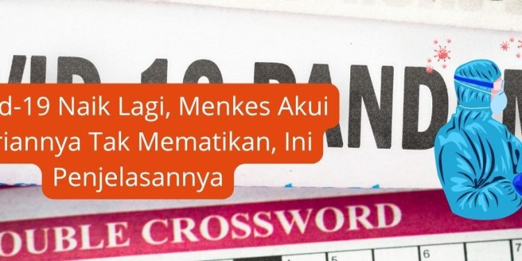 Covid-19 Naik Lagi, Menkes Akui Variannya Tak Mematikan, Ini Penjelasannya