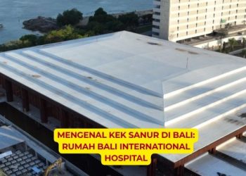 Mengenal KEK Sanur di Bali Rumah Bali International Hospital