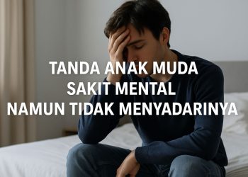 Tanda Anak Muda Sakit Mental Namun Tidak Menyadarinya